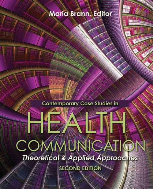 Book cover of Contemporary Case Studies in Health Communication: Theoretical and Applied Approaches (Second Edition)