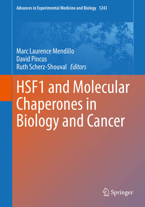 HSF1 and Molecular Chaperones in Biology and Cancer (Advances in Experimental Medicine and Biology #1243)