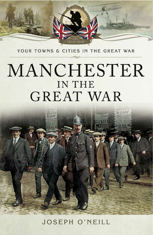 Manchester in the Great War (Your Towns & Cities in the Great War)