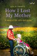 How I Lost My Mother: A story of life, care and dying