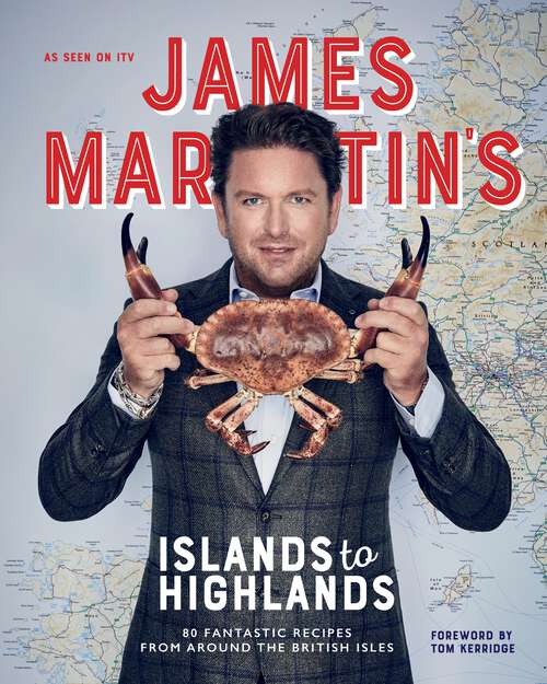 Book cover of James Martin's Islands to Highlands: 80 Fantastic Recipes from Around the British Isles