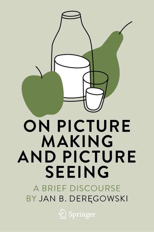 Book cover of On Picture Making and Picture Seeing: A Brief Discourse (1st ed. 2023) (Vision, Illusion and Perception #4)
