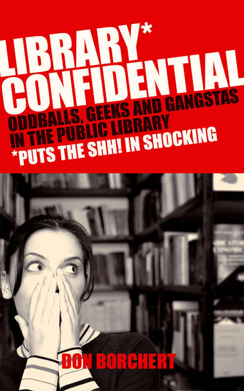 Book cover of Library Confidential: Oddballs, Geeks, and Gangstas in the Public Library