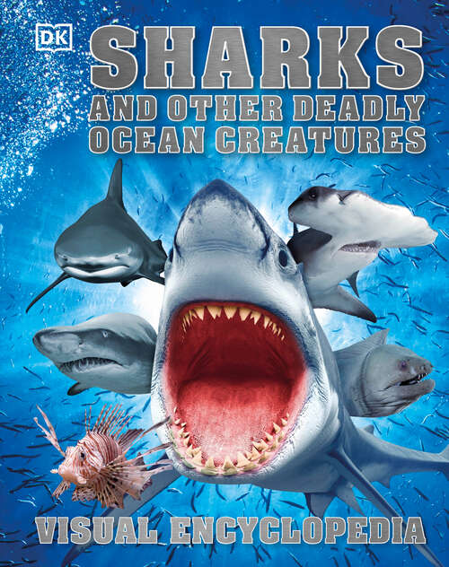 Book cover of Sharks and Other Deadly Ocean Creatures Visual Encyclopedia (DK Children's Visual Encyclopedias)