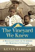 The Vineyard We Knew: A Recollection of Summers on Martha's Vineyard