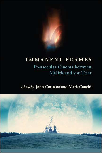 Book cover of Immanent Frames: Postsecular Cinema between Malick and von Trier (SUNY series, Horizons of Cinema)