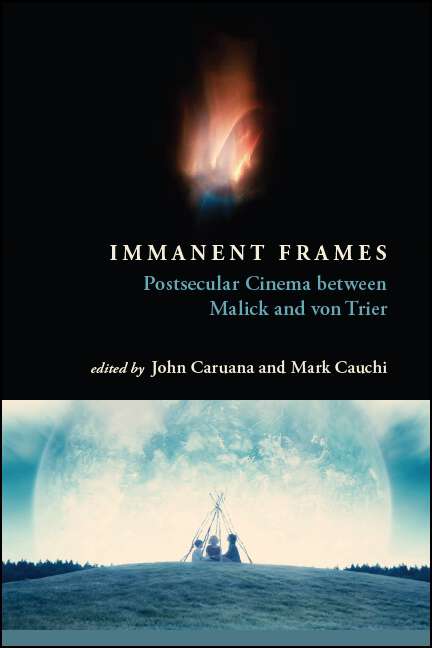 Book cover of Immanent Frames: Postsecular Cinema between Malick and von Trier (SUNY series, Horizons of Cinema)