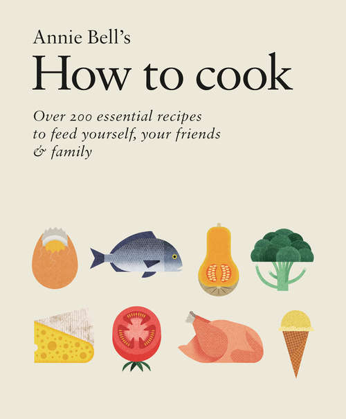 Book cover of How to Cook: Over 200 essential recipes to feed yourself, your friends & Family
