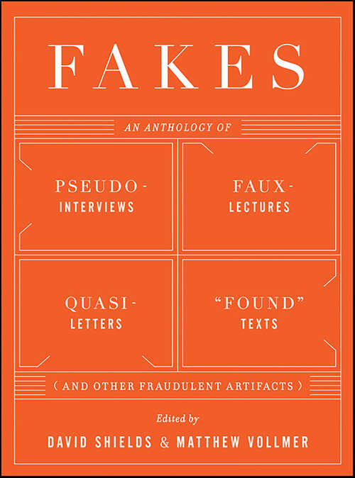 Book cover of Fakes: An Anthology of Pseudo-Interviews, Faux-Lectures, Quasi-Letters, "Found" Texts, and Other Fraudulent Artifacts