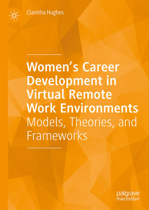 Book cover of Women’s Career Development in Virtual Remote Work Environments: Models, Theories, and Frameworks