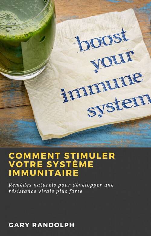 Book cover of Comment stimuler votre système immunitaire: Remèdes naturels pour développer une résistance virale plus forte