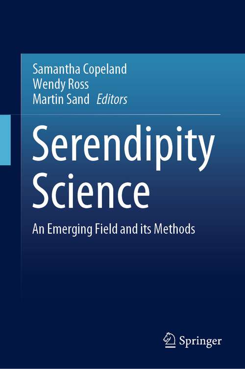 Book cover of Serendipity Science: An Emerging Field and its Methods (1st ed. 2023)