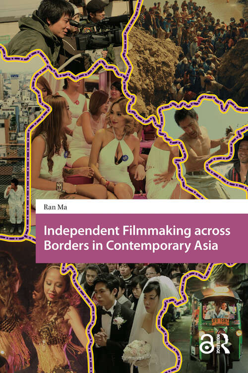 Book cover of Independent Filmmaking across Borders in Contemporary Asia (1) (Asian Visual Cultures)