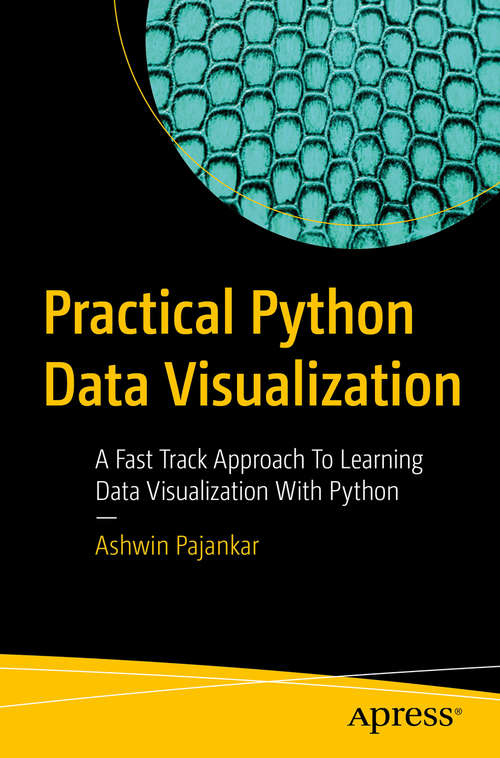 Book cover of Practical Python Data Visualization: A Fast Track Approach To Learning Data Visualization With Python (1st ed.)