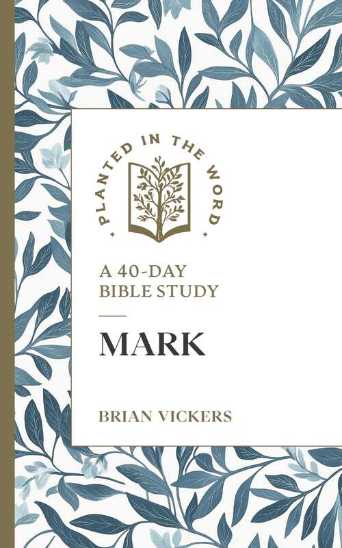 Book cover of Mark: A 40-Day Bible Study (Planted in the Word)