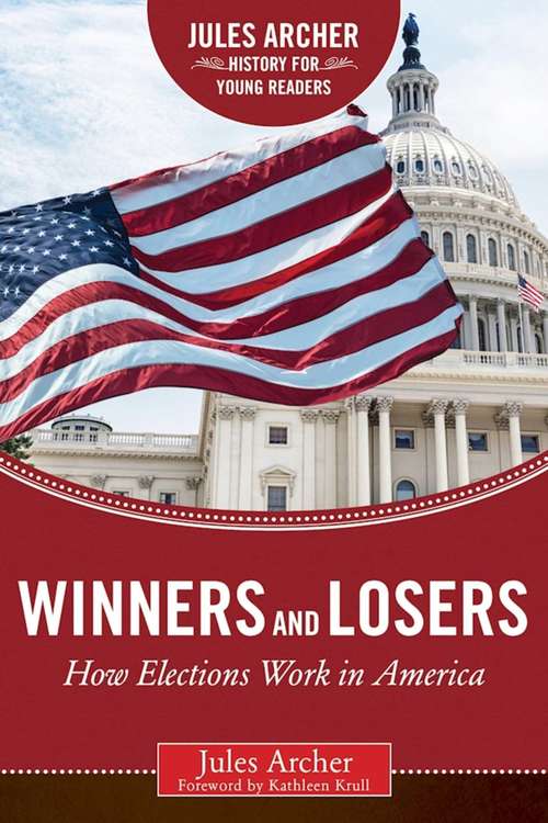 Winners and Losers: How Elections Work in America (Jules Archer History for Young Readers)
