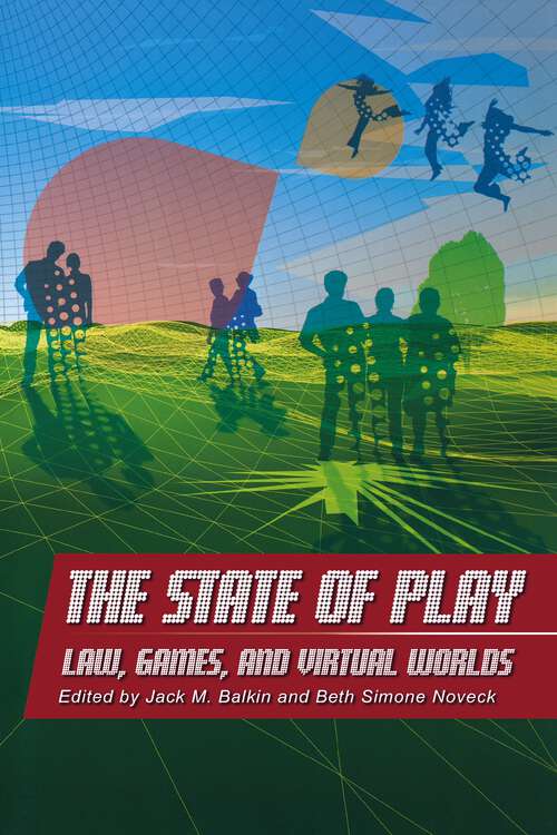 Book cover of The State of Play: Law, Games, and Virtual Worlds (Ex Machina: Law, Technology, and Society #2)