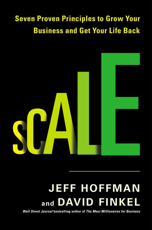 Book cover of Scale: Seven Proven Principles to Grow Your Business and Get Your Life Back