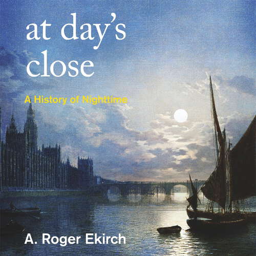 Book cover of At Day's Close: A History of Nighttime