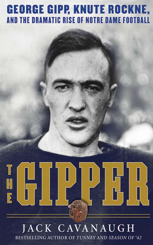 Book cover of The Gipper: George Gipp, Knute Rockne, and the Dramatic Rise of Notre Dame Football