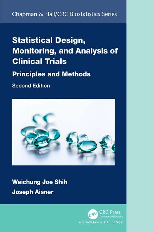 Statistical Design, Monitoring, and Analysis of Clinical Trials: Principles and Methods (Chapman & Hall/CRC Biostatistics Series)