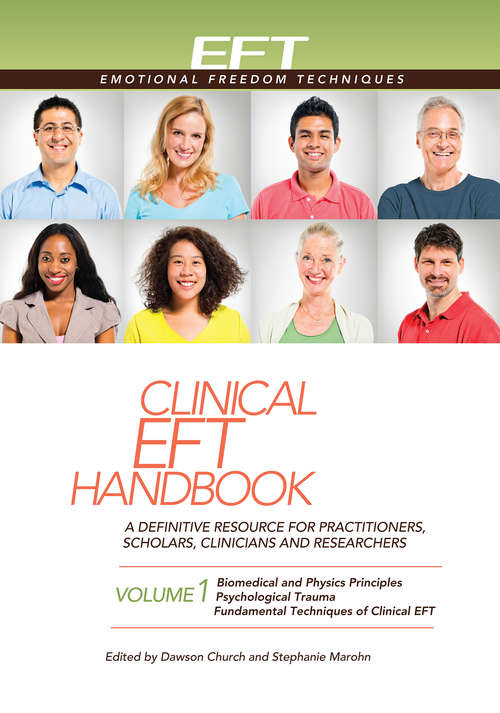 Clinical EFT Handbook Volume 1: A Definitive Resource For Practitioners, Scholars, Clinicians And Researchers (Clinical Eft Handbook Ser.)