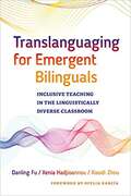 Translanguaging for Emergent Bilinguals: Inclusive Teaching in the Linguistically Diverse Classroom