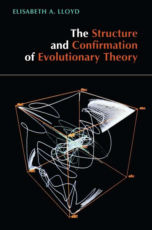 The Structure and Confirmation of Evolutionary Theory (Contributions In Philosophy Ser. #No. 37)