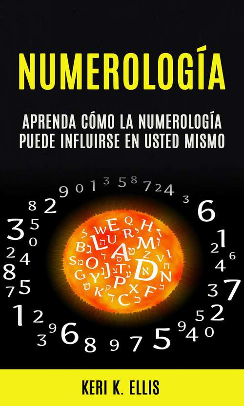 Book cover of Numerología: La Guía Completa De Numerología Para La Felicidad Y El Éxito