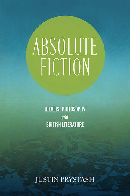 Book cover of Absolute Fiction: Idealist Philosophy and British Literature (SUNY series, Studies in the Long Nineteenth Century)