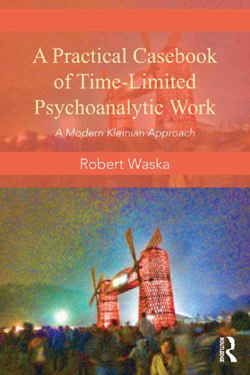 Book cover of A Practical Casebook of Time-Limited Psychoanalytic Work: A Modern Kleinian approach