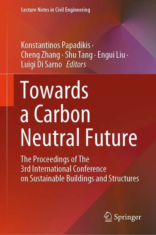 Book cover of Towards a Carbon Neutral Future: The Proceedings of The 3rd International Conference on Sustainable Buildings and Structures (2024) (Lecture Notes in Civil Engineering #393)
