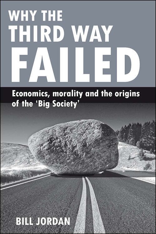 Book cover of Why the Third Way failed: Economics, morality and the origins of the 'Big Society'