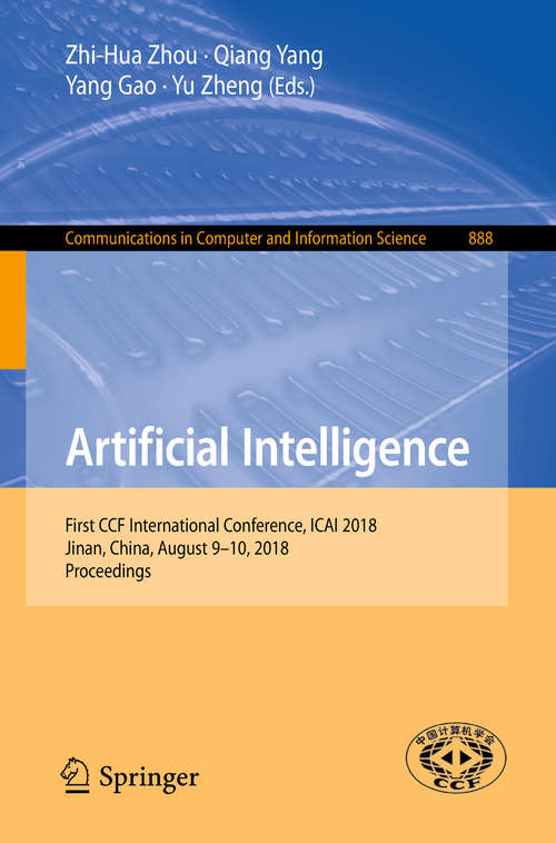 Artificial Intelligence: First CCF International Conference, ICAI 2018, Jinan, China, August 9-10, 2018, Proceedings (Communications in Computer and Information Science #888)