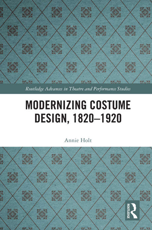 Modernizing Costume Design, 1820–1920 (Routledge Advances in Theatre & Performance Studies)