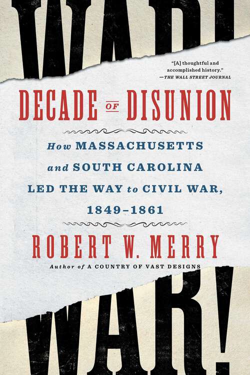Book cover of Decade of Disunion: How Massachusetts and South Carolina Led the Way to Civil War, 1849-1861