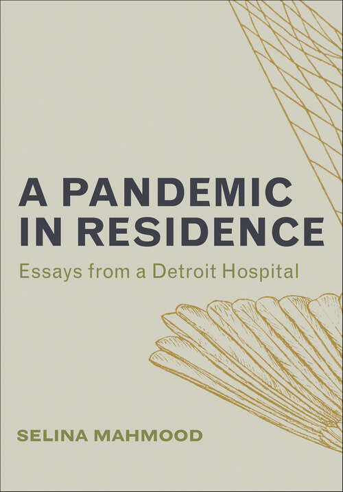Book cover of A Pandemic in Residence: Essays from a Detroit Hospital