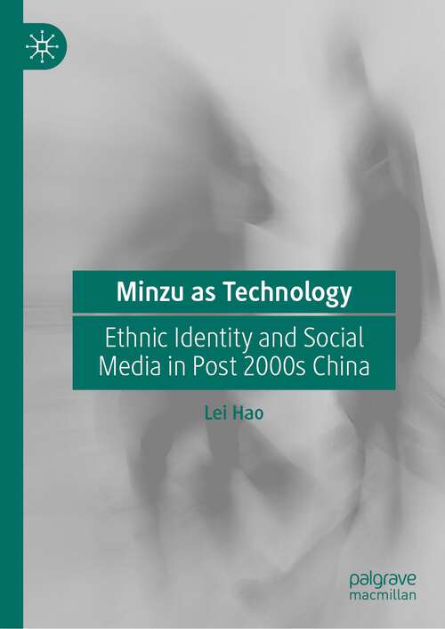 Book cover of Minzu as Technology: Ethnic Identity and Social Media in Post 2000s China (1st ed. 2023)