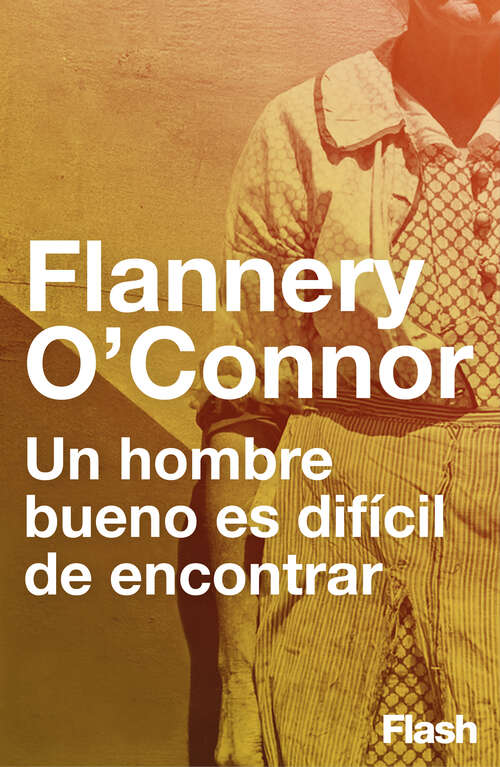 Book cover of Un hombre bueno es difícil de encontrar (Flash Relatos: Volumen)