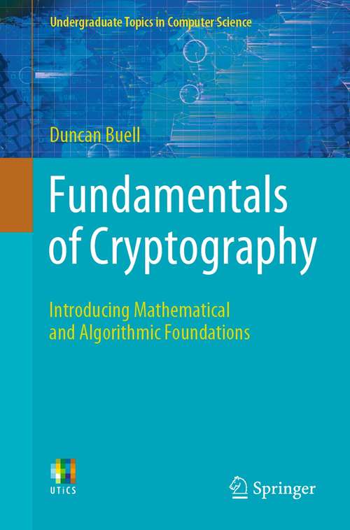 Fundamentals of Cryptography: Introducing Mathematical and Algorithmic Foundations (Undergraduate Topics in Computer Science)