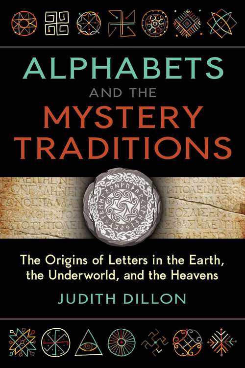 Book cover of Alphabets and the Mystery Traditions: The Origins of Letters in the Earth, the Underworld, and the Heavens