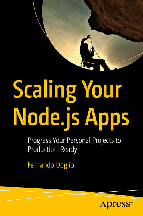 Book cover of Scaling Your Node.js Apps: Progress Your Personal Projects to Production-Ready (1st ed.)