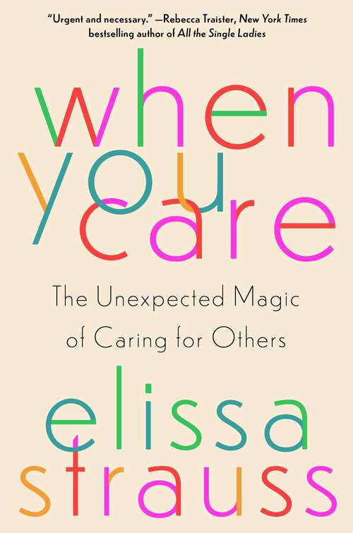Book cover of When You Care: The Unexpected Magic of Caring for Others