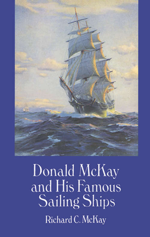 Donald McKay and His Famous Sailing Ships (Dover Maritime Series)