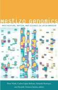 Mestizo Genomics: Race Mixture, Nation, and Science in Latin America