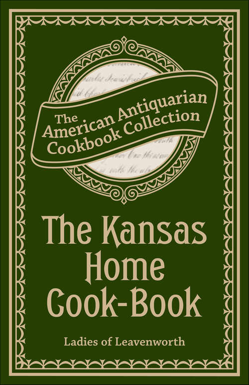 Book cover of The Kansas Home Cook-Book: Consisting of Recipes Contributed by Ladies of Leavenworth and Other Cities and Towns
