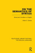 On the Semantics of Syntax: Mood and Condition in English (Routledge Library Editions: The English Language #8)