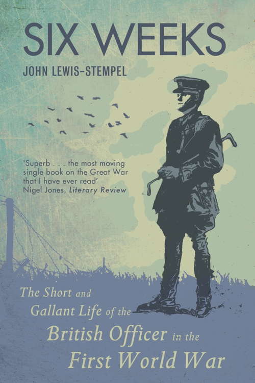 Book cover of Six Weeks: The Short and Gallant Life of the British Officer in the First World War