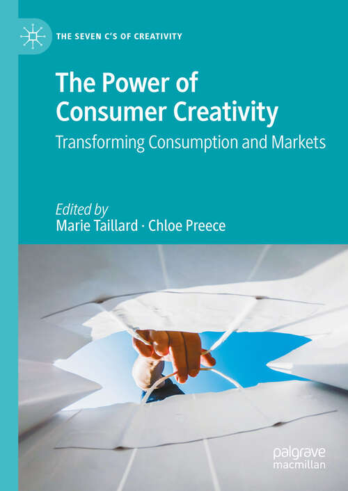 Book cover of The Power of Consumer Creativity: Transforming Consumption and Markets (The Seven C’s of Creativity)