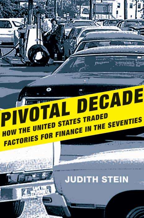 Book cover of Pivotal Decade: How the United States Traded Factories for Finance in the Seventies